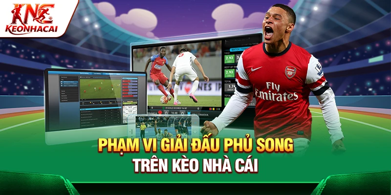 Phạm vi giải đấu phủ sóng trên Kèo Nhà Cái