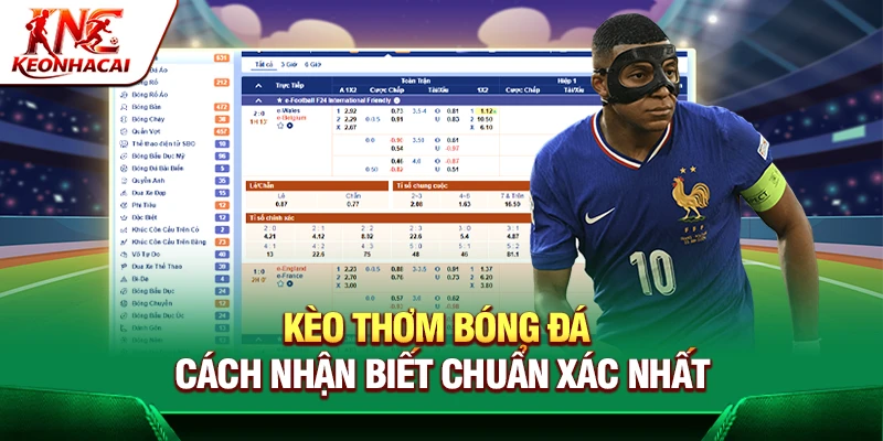 Kèo Thơm Bóng Đá - Cách Nhận Biết Chuẩn Xác Nhất