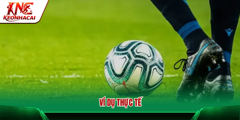 Ví dụ về kèo chấp 1 trái 